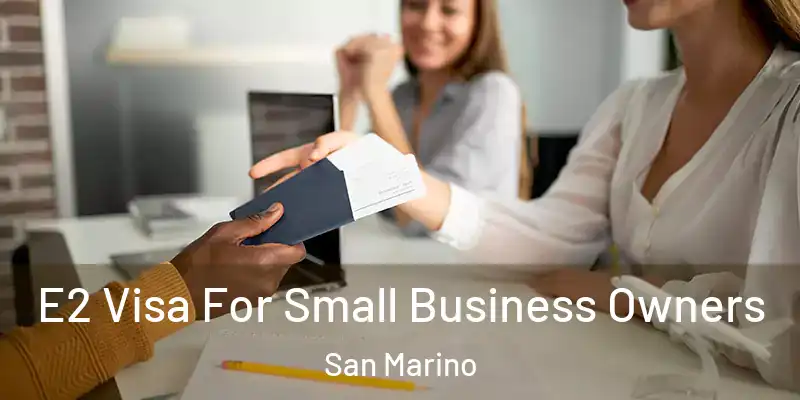  E2 Visa For Small Business Owners San Marino