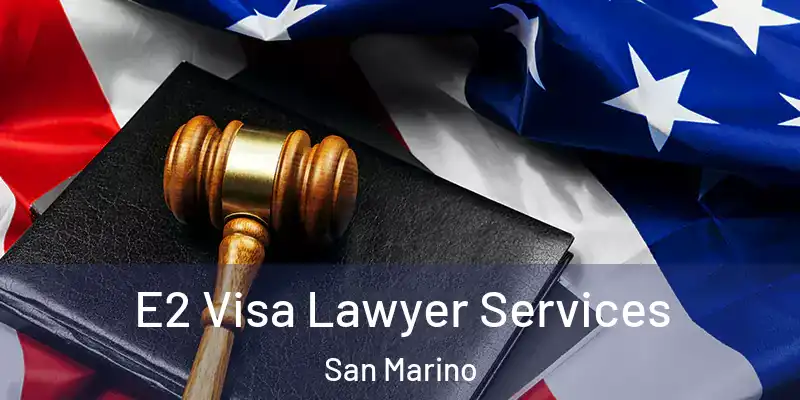  E2 Visa Lawyer Services San Marino