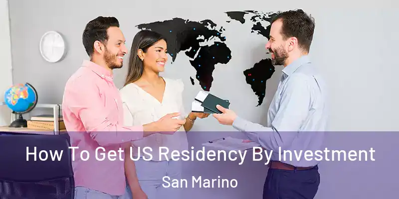 How To Get US Residency By Investment San Marino