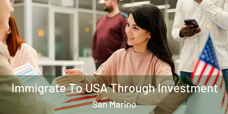  Immigrate To USA Through Investment San Marino