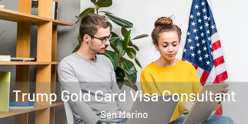  Trump Gold Card Visa Consultant San Marino