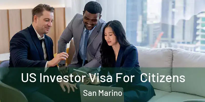  US Investor Visa For Citizens San Marino