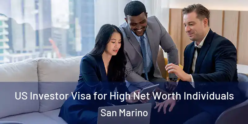  US Investor Visa for High Net Worth Individuals San Marino