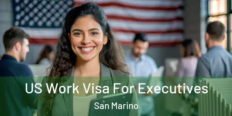 US Work Visa For Executives San Marino