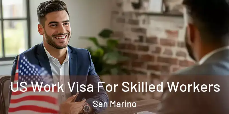  US Work Visa For Skilled Workers San Marino